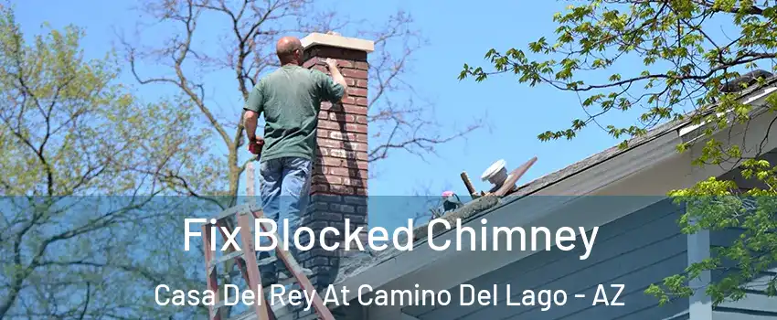 Fix Blocked Chimney Casa Del Rey At Camino Del Lago - AZ