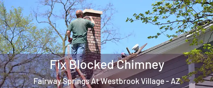Fix Blocked Chimney Fairway Springs At Westbrook Village - AZ