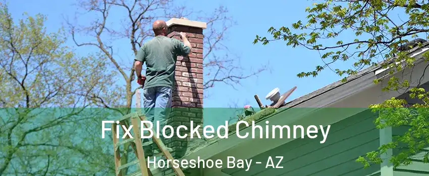 Fix Blocked Chimney Horseshoe Bay - AZ
