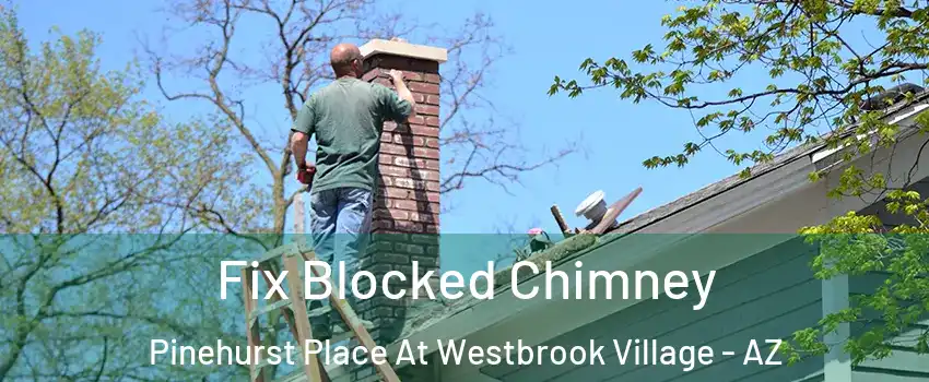 Fix Blocked Chimney Pinehurst Place At Westbrook Village - AZ