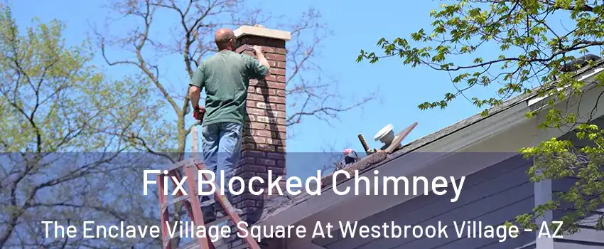 Fix Blocked Chimney The Enclave Village Square At Westbrook Village - AZ