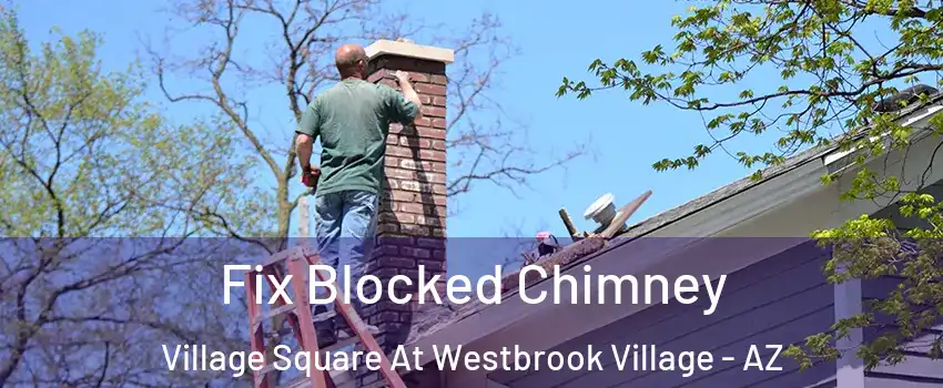 Fix Blocked Chimney Village Square At Westbrook Village - AZ