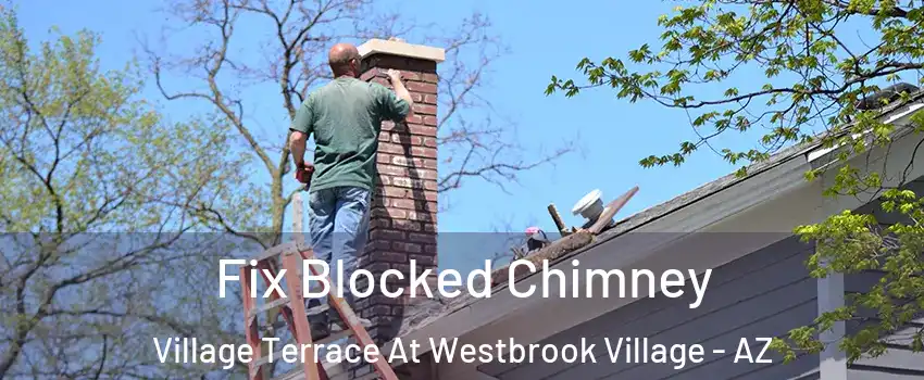 Fix Blocked Chimney Village Terrace At Westbrook Village - AZ