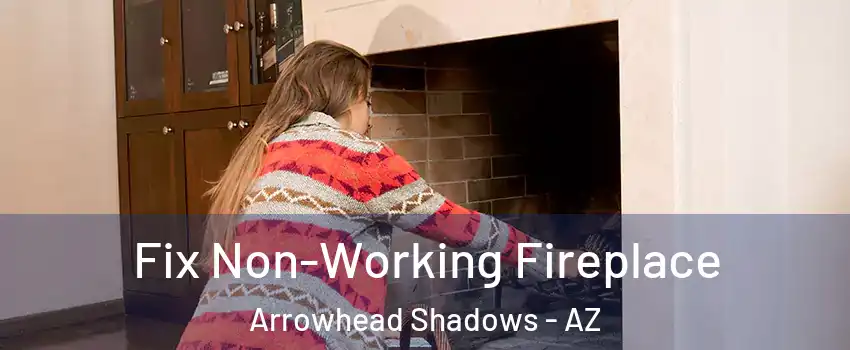 Fix Non-Working Fireplace Arrowhead Shadows - AZ