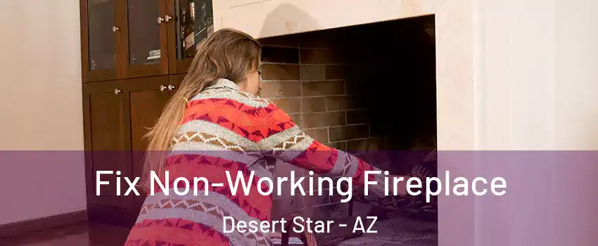 Fix Non-Working Fireplace Desert Star - AZ