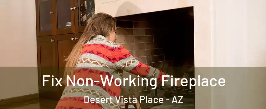 Fix Non-Working Fireplace Desert Vista Place - AZ