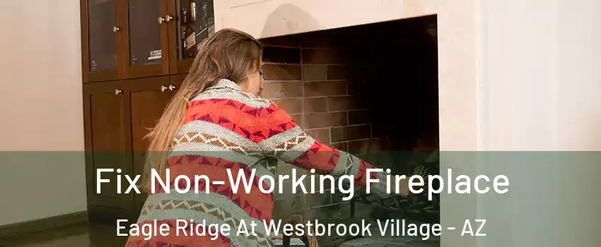 Fix Non-Working Fireplace Eagle Ridge At Westbrook Village - AZ
