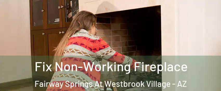 Fix Non-Working Fireplace Fairway Springs At Westbrook Village - AZ