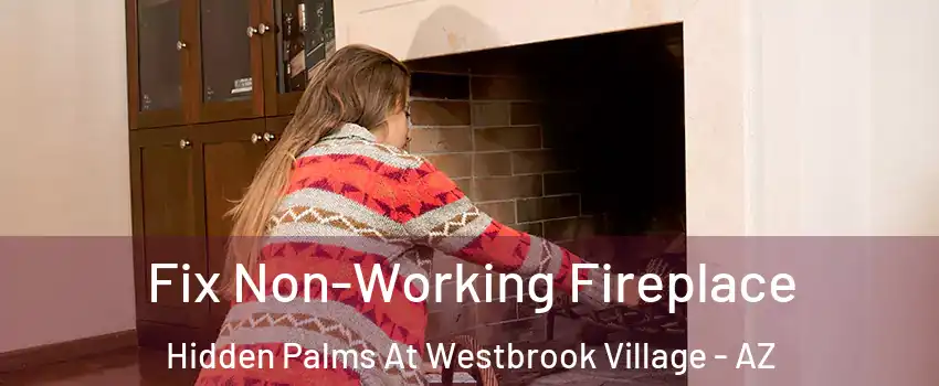 Fix Non-Working Fireplace Hidden Palms At Westbrook Village - AZ