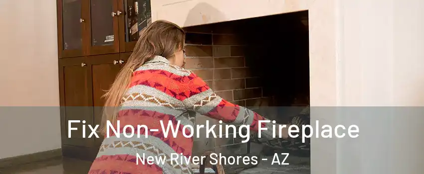 Fix Non-Working Fireplace New River Shores - AZ