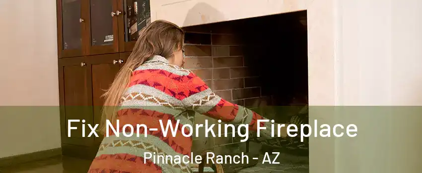 Fix Non-Working Fireplace Pinnacle Ranch - AZ