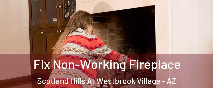 Fix Non-Working Fireplace Scotland Hills At Westbrook Village - AZ