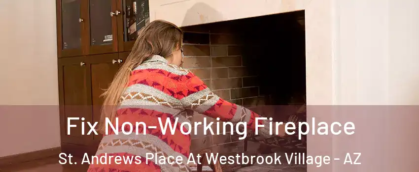 Fix Non-Working Fireplace St. Andrews Place At Westbrook Village - AZ