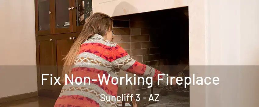 Fix Non-Working Fireplace Suncliff 3 - AZ