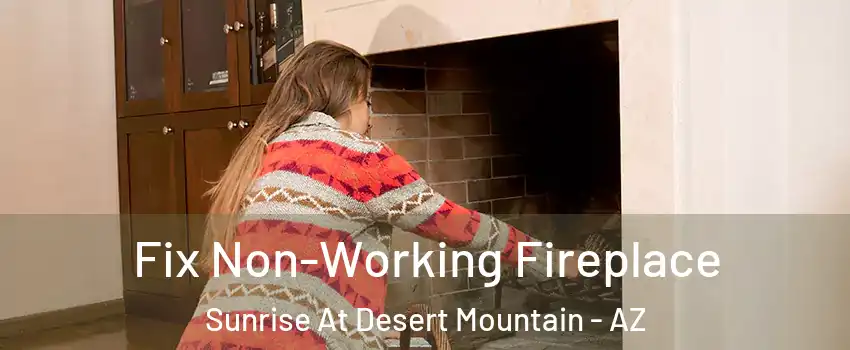 Fix Non-Working Fireplace Sunrise At Desert Mountain - AZ