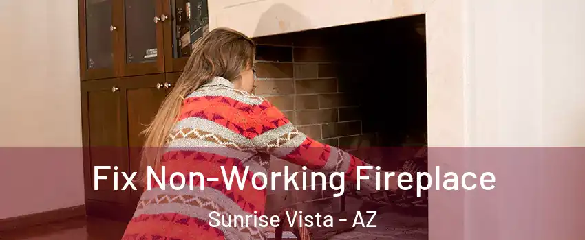 Fix Non-Working Fireplace Sunrise Vista - AZ