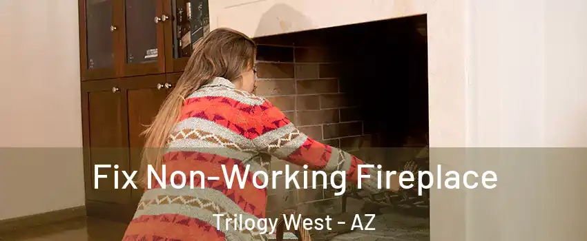 Fix Non-Working Fireplace Trilogy West - AZ