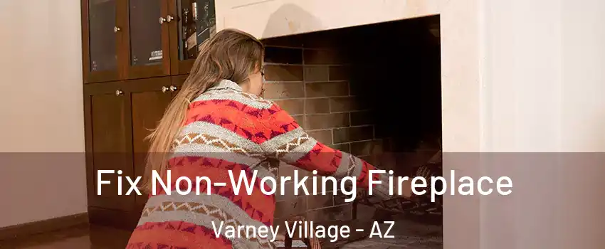 Fix Non-Working Fireplace Varney Village - AZ