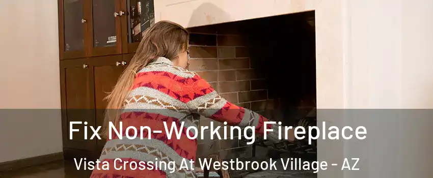 Fix Non-Working Fireplace Vista Crossing At Westbrook Village - AZ