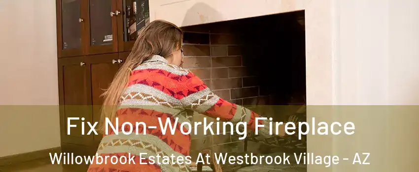 Fix Non-Working Fireplace Willowbrook Estates At Westbrook Village - AZ