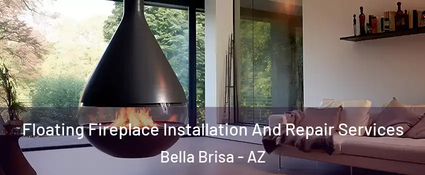 Floating Fireplace Installation And Repair Services Bella Brisa - AZ