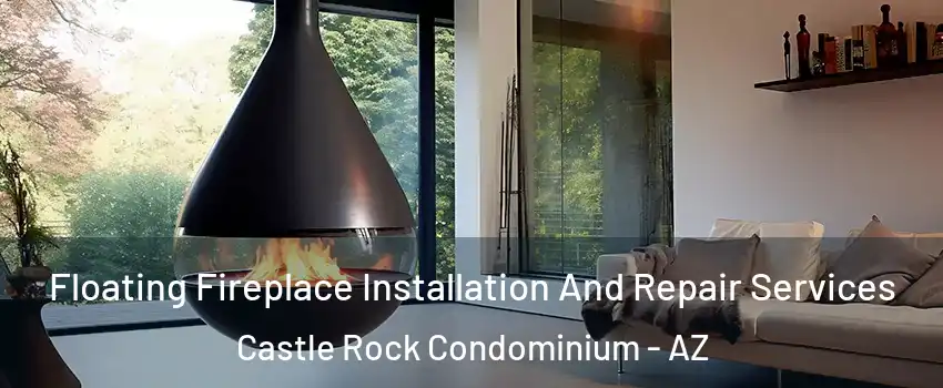 Floating Fireplace Installation And Repair Services Castle Rock Condominium - AZ