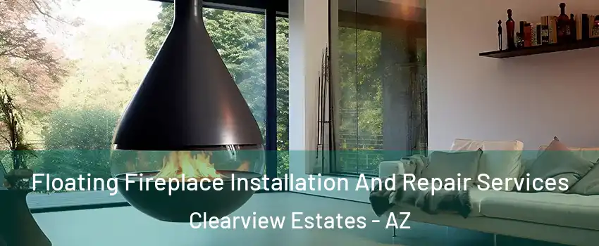 Floating Fireplace Installation And Repair Services Clearview Estates - AZ