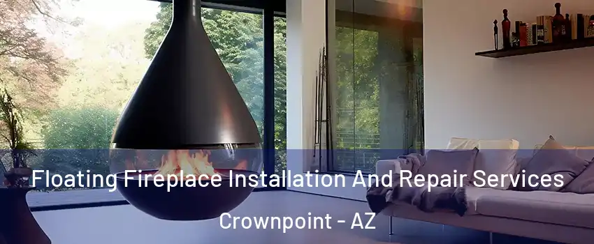 Floating Fireplace Installation And Repair Services Crownpoint - AZ