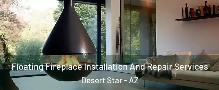 Floating Fireplace Installation And Repair Services Desert Star - AZ