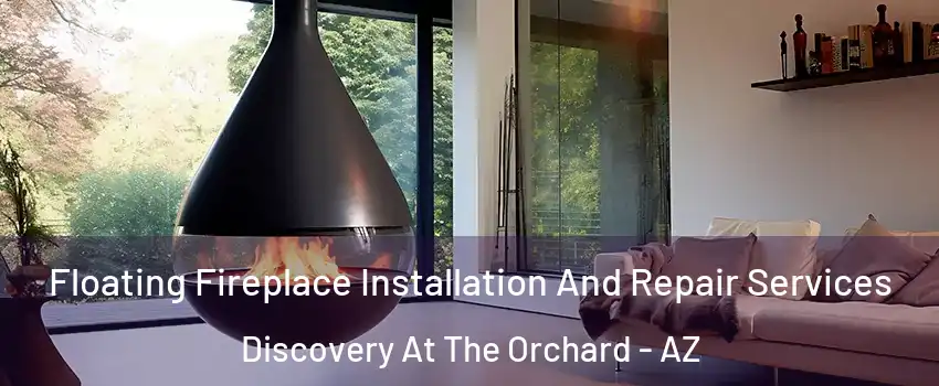 Floating Fireplace Installation And Repair Services Discovery At The Orchard - AZ