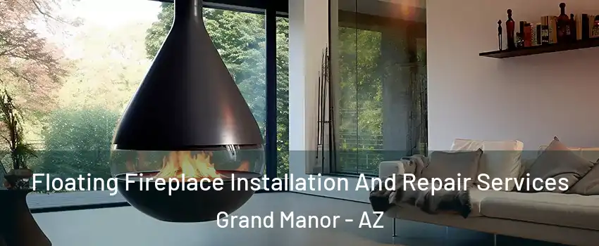 Floating Fireplace Installation And Repair Services Grand Manor - AZ
