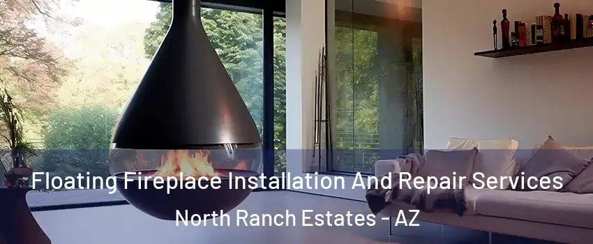 Floating Fireplace Installation And Repair Services North Ranch Estates - AZ