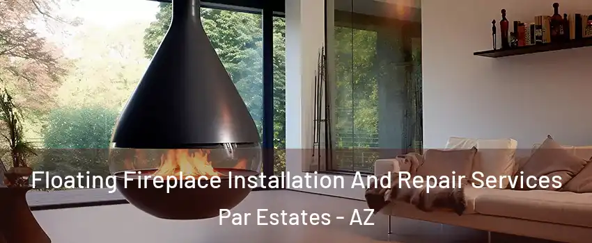 Floating Fireplace Installation And Repair Services Par Estates - AZ