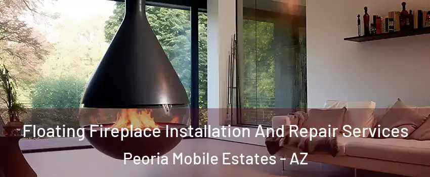 Floating Fireplace Installation And Repair Services Peoria Mobile Estates - AZ