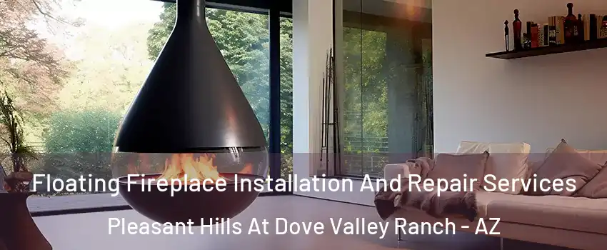Floating Fireplace Installation And Repair Services Pleasant Hills At Dove Valley Ranch - AZ