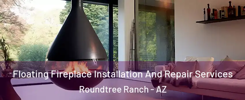 Floating Fireplace Installation And Repair Services Roundtree Ranch - AZ