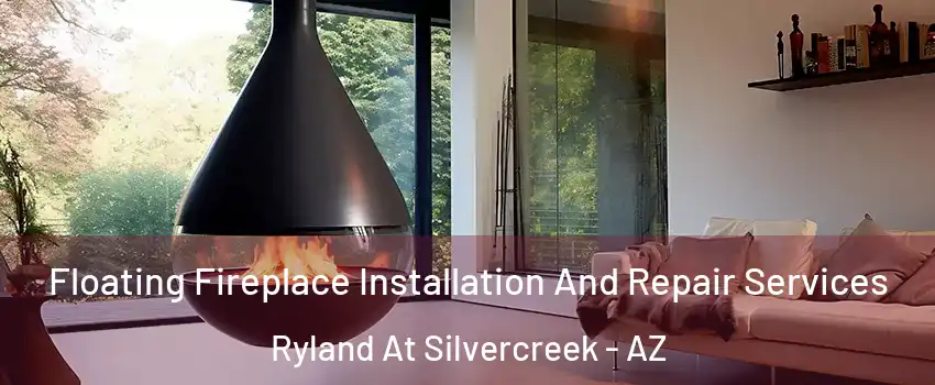 Floating Fireplace Installation And Repair Services Ryland At Silvercreek - AZ