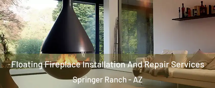 Floating Fireplace Installation And Repair Services Springer Ranch - AZ