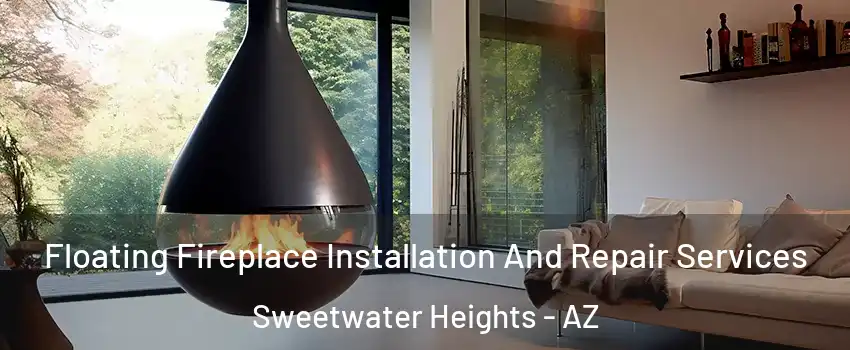 Floating Fireplace Installation And Repair Services Sweetwater Heights - AZ