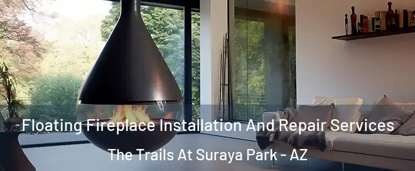 Floating Fireplace Installation And Repair Services The Trails At Suraya Park - AZ