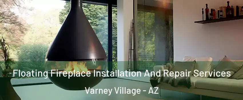 Floating Fireplace Installation And Repair Services Varney Village - AZ