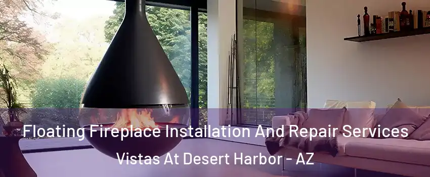 Floating Fireplace Installation And Repair Services Vistas At Desert Harbor - AZ