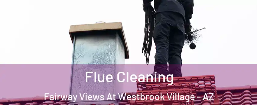 Flue Cleaning Fairway Views At Westbrook Village - AZ