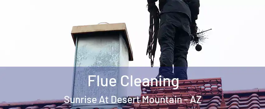 Flue Cleaning Sunrise At Desert Mountain - AZ