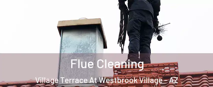 Flue Cleaning Village Terrace At Westbrook Village - AZ