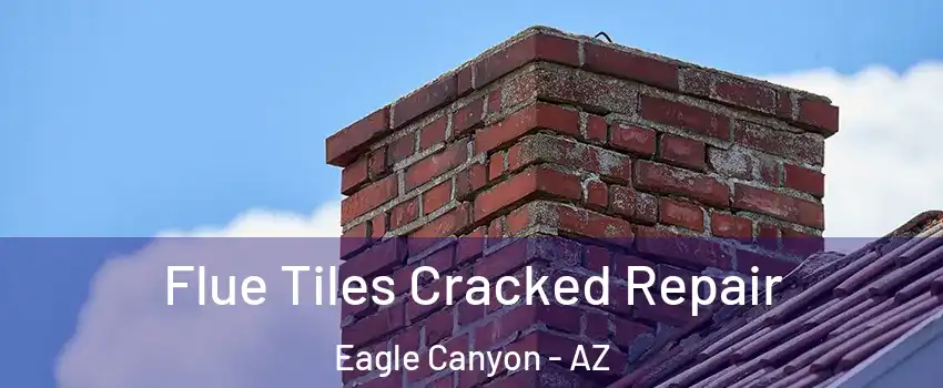 Flue Tiles Cracked Repair Eagle Canyon - AZ