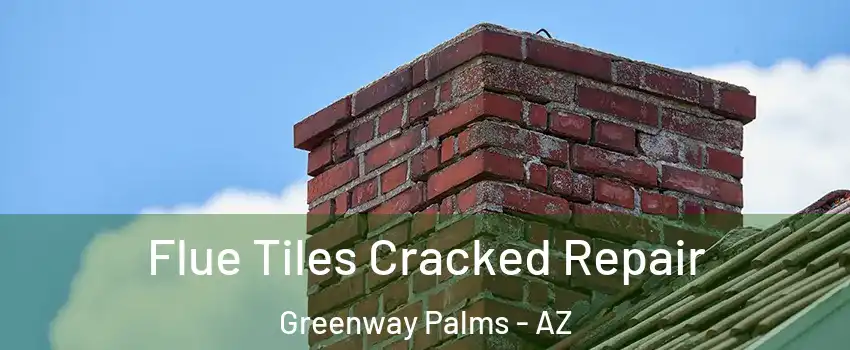 Flue Tiles Cracked Repair Greenway Palms - AZ