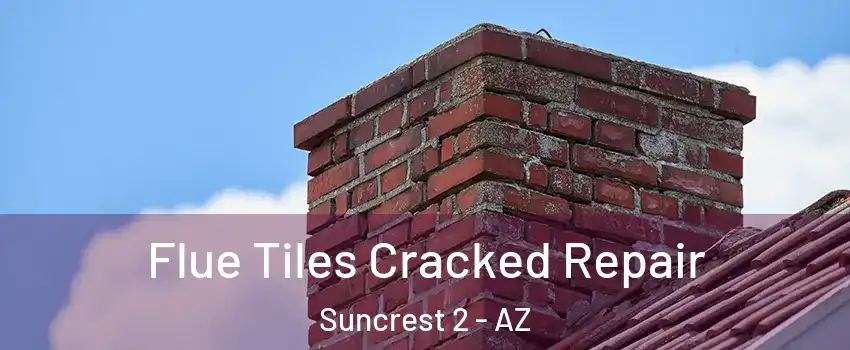 Flue Tiles Cracked Repair Suncrest 2 - AZ