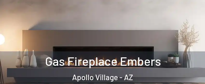 Gas Fireplace Embers Apollo Village - AZ