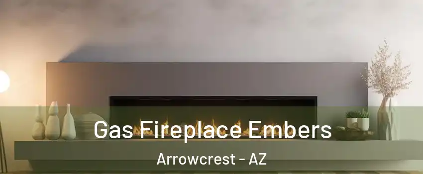 Gas Fireplace Embers Arrowcrest - AZ